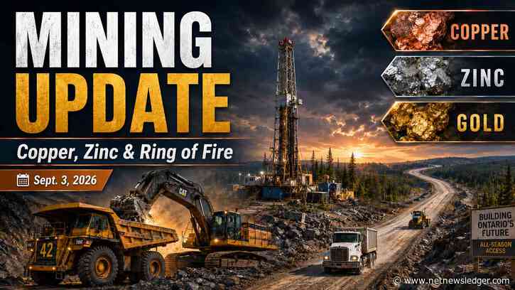 Mining Update: Copper, Zinc and Critical Minerals Tighten as Ring of Fire Construction and Global Drilling Accelerates