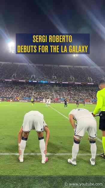 Sergi Roberto Debuts for the LA Galaxy