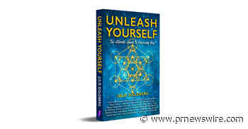 Brave Healer Productions Releases Unleash Yourself: The Ultimate Guide to Becoming You