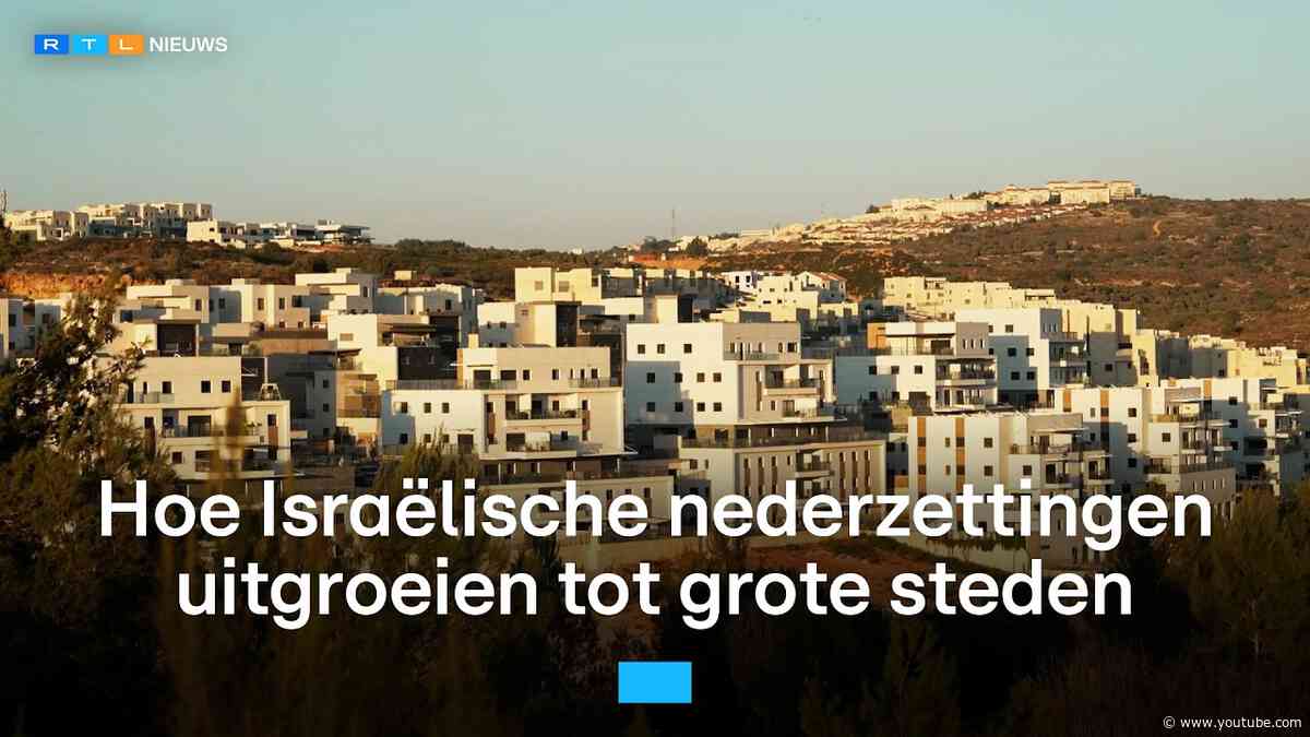 Zo groeien Israëlische illegale nederzettingen uit tot grote steden | RTL Nieuws