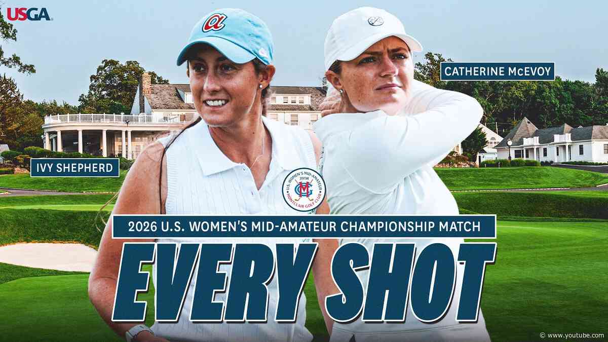 2026 U.S. Women's Mid-Amateur Championship: Ivy Shepherd vs. Catherine McEvoy | Every Shot