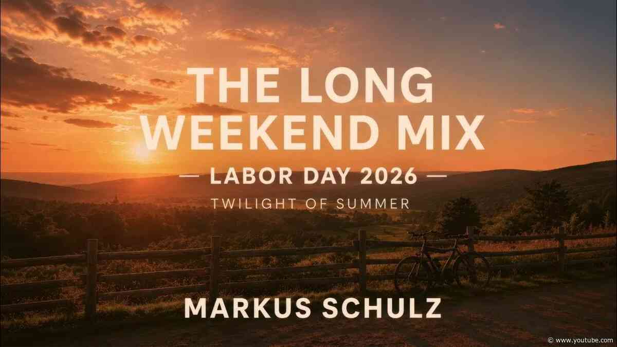 Markus Schulz - The Long Weekend Mix: Labor Day 2026 | Twilight of Summer