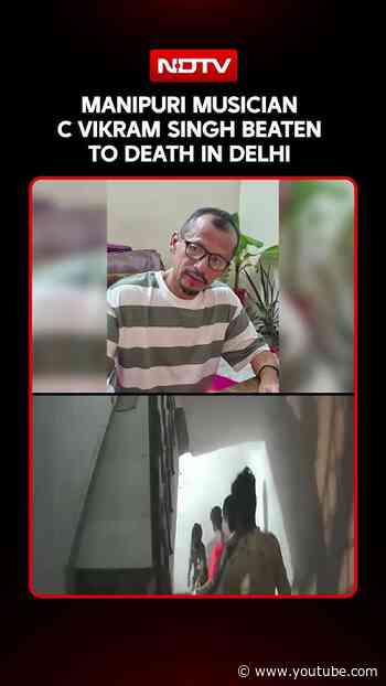 Manipuri Musician Beaten To Death In Delhi After Objecting To Drinking Outside Home