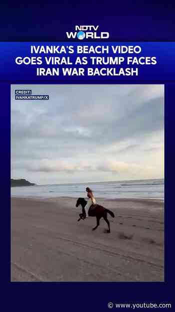 Ivanka's Beach Video Sparks Fury Amid Backlash Over Donald Trump's Iran War