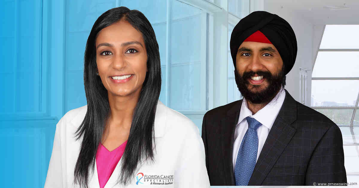 Florida Cancer Specialists &amp; Research Institute Welcomes Thanuja Neerukonda, MD and Jaskirat S. Sethi, MD