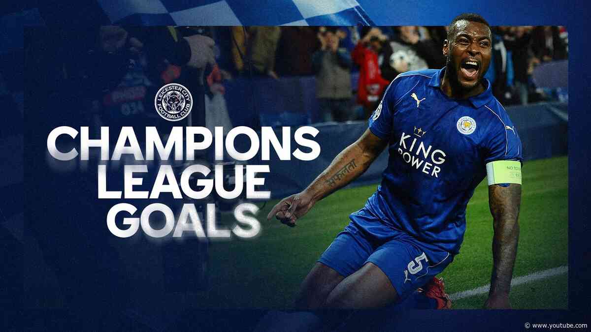 Leicester’s Champions League Journey: Every Leicester UCL Goal!