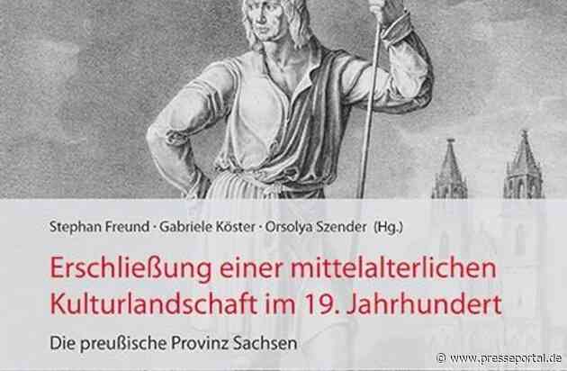 Das mittelalterliche Erbe Mitteldeutschlands aus Sicht des 19. Jahrhunderts / Neuer Band zur Erschließung der preußischen Provinz Sachsen als Kulturraum wird in Magdeburg am 13. September vorgestellt
