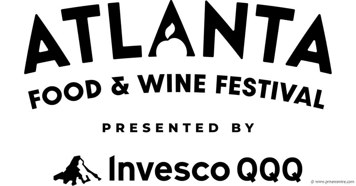 ATLANTA FOOD &amp; WINE FESTIVAL PRESENTED BY INVESCO QQQ MARKS 16TH YEAR WITH STAR-STUDDED CHEF LINEUP AND EXPANDED EXPERIENCES