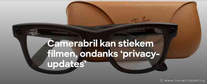 Consumentenbond: ‘Camerabril kan stiekem filmen, ondanks ‘privacy-updates’