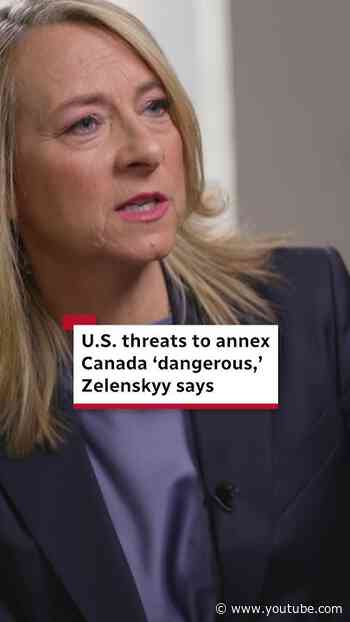 U.S. threats to annex Canada 'dangerous,' Zelenskyy says