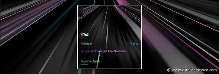 Out Now On A State of Trance: Giuseppe Ottaviani & Ilan Bluestone – Together Again