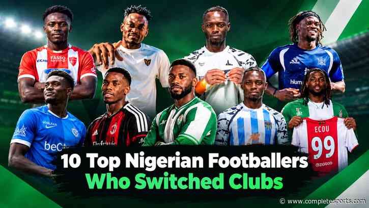 10 Top Nigerian Footballers Who Switched Clubs During The Summer Transfer Window