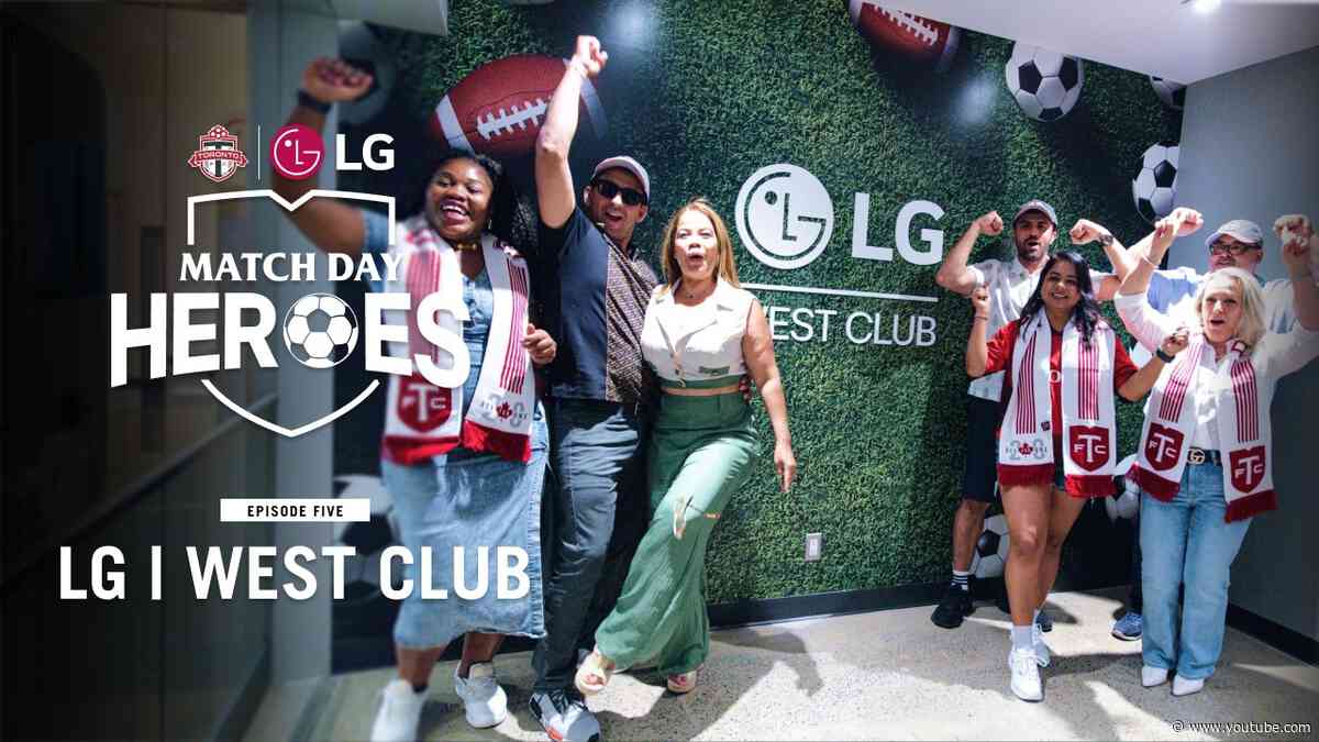 Match Day Heroes | EP5: Welcome to West Club | TFC x LG Canada