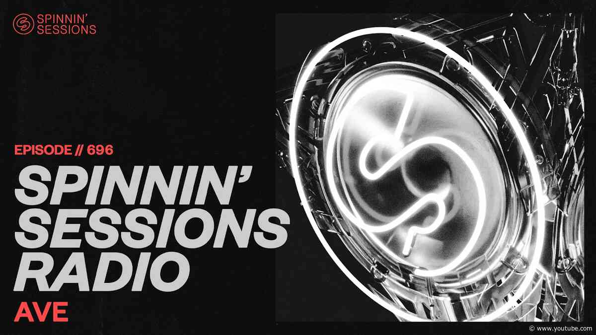 Spinnin’ Sessions Radio – Episode #696 | AVE