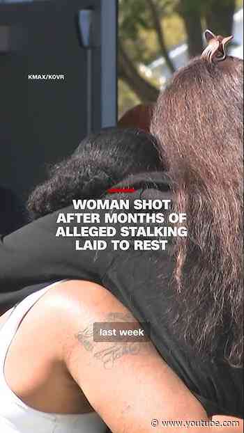 Woman shot after months of alleged stalking laid to rest
