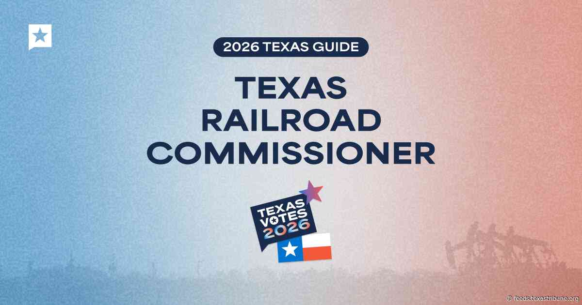 Texas Railroad Commission 2026: What it does and who’s running in the race