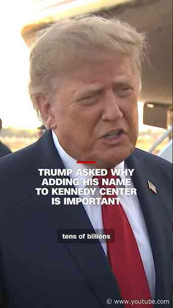 Trump asked why adding his name to Kennedy Center is important