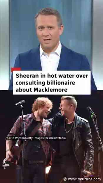 Sheeran in hot water over consulting billionaire about Macklemore