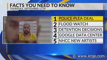 Police plea deal, Flood watch, Detention decisions, Google data center, New exhibits