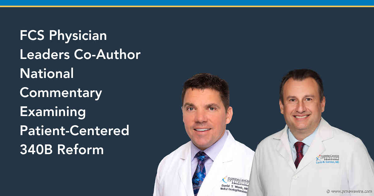 Florida Cancer Specialists &amp; Research Institute Physician Leaders Co-Author National Commentary Examining Patient-Centered 340B Reform