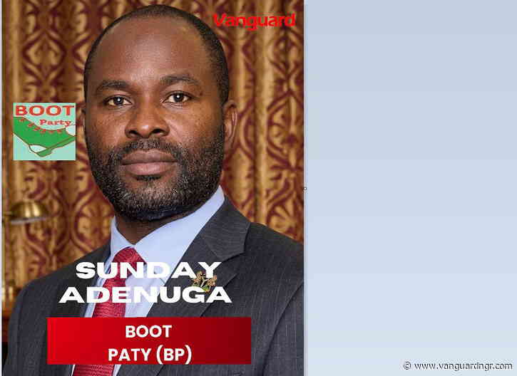 Presidential Candidate: Meet Sunday Adenuga of BOOT Party – Because Of Our Tomorrow