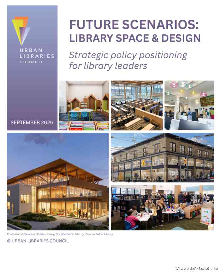 Urban Libraries Council (ULC) Releases a New Policy Roadmap For Library Leaders: “Future Scenarios: Library Space & Design”