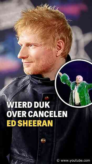 Wierd Duk over cancelen Ed Sheeran