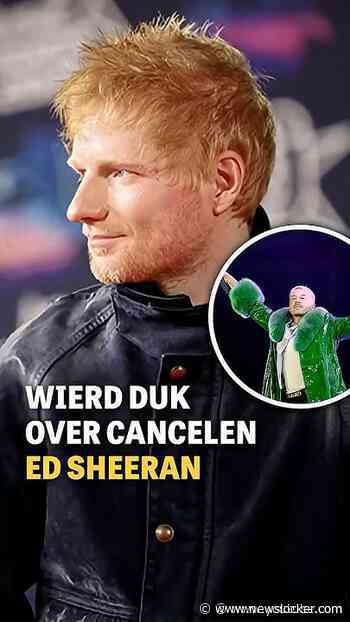 Wierd Duk over cancelen Ed Sheeran