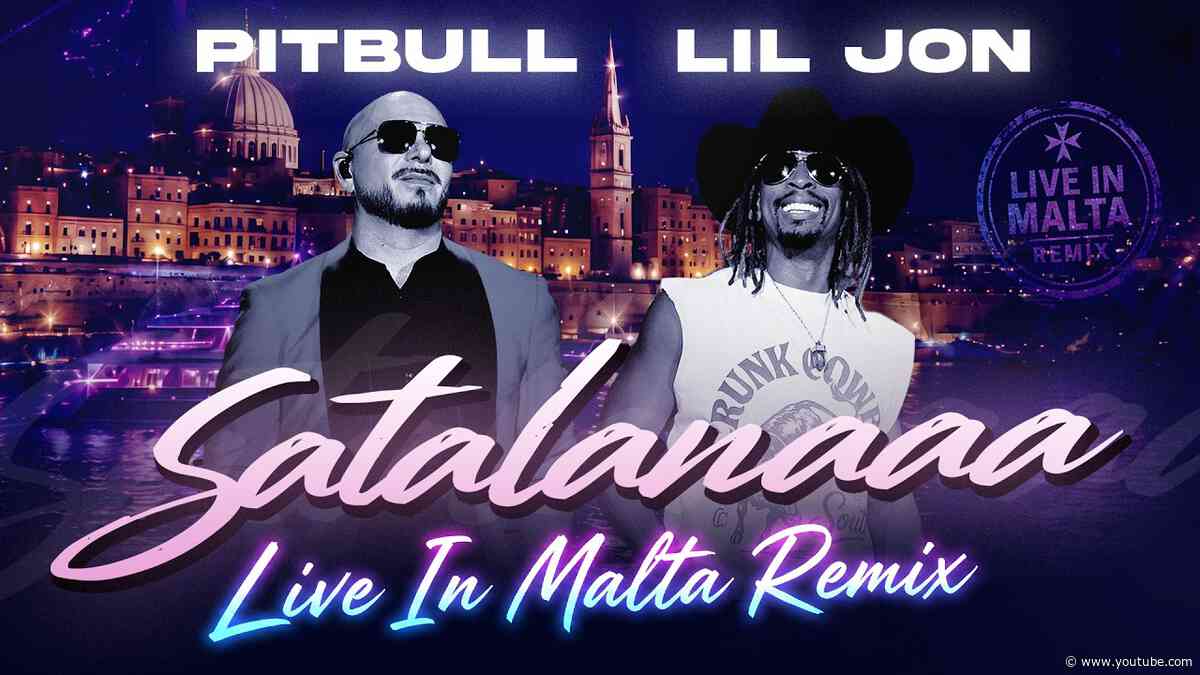 Pitbull, Lil Jon, Play-N-Skillz - Satalanaaa "Live In Malta Remix" (Official Audio)