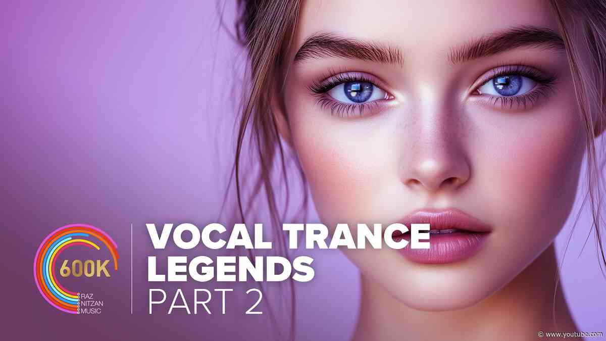 600,000 SUBSCRIBERS SPECIAL: VOCAL TRANCE LEGENDS (PART 2)