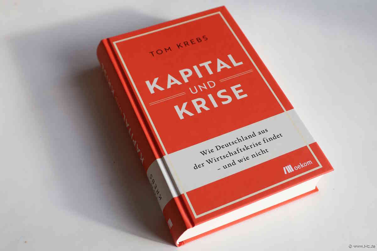 Kapital und Krise: Tom Krebs zeigt in diesem Buch, was in der deutschen Wirtschaftspolitik seit 2022 gründlich schief läuft