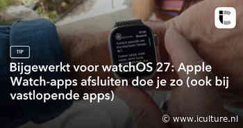 Bijgewerkt voor watchOS 27: Apple Watch-apps afsluiten doe je zo (ook bij vastlopende apps)
