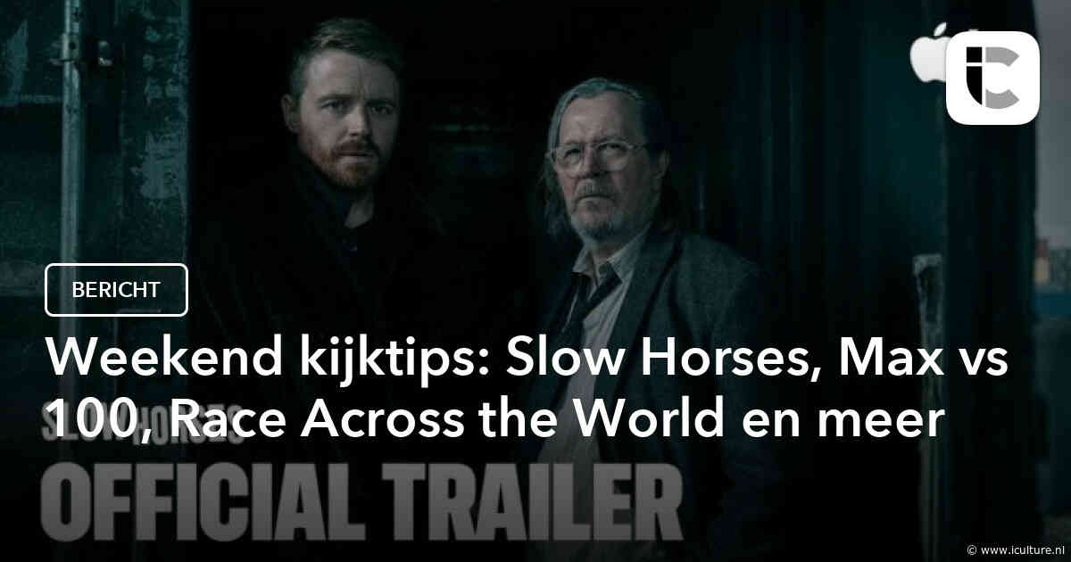 Weekend kijktips: Slow Horses, Max vs 100, Race Across the World en meer