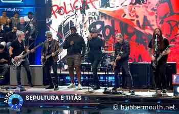 Watch: SEPULTURA Joined By Members Of TITÃS For 'Polícia' Performance On TV GLOBO's 'Altas Horas'