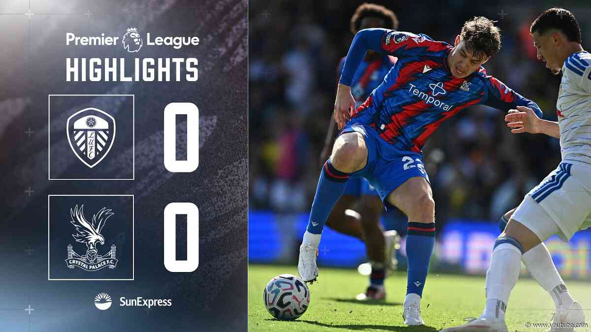 Leeds United 0-0 Crystal Palace | Premier League Highlights