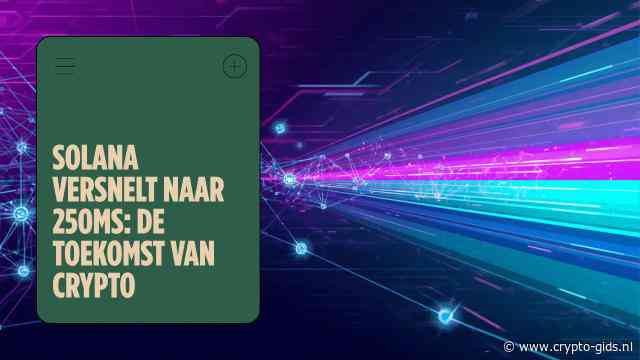 Solana Verlaagt Bloktijd Naar 250ms: Dit Merk Je Als Belegger