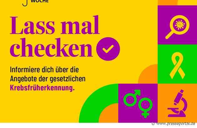 Lass mal checken / Nationale Krebspräventionswoche startet Informationsoffensive zur Krebsfrüherkennung