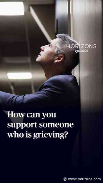 How can you support someone who is grieving?