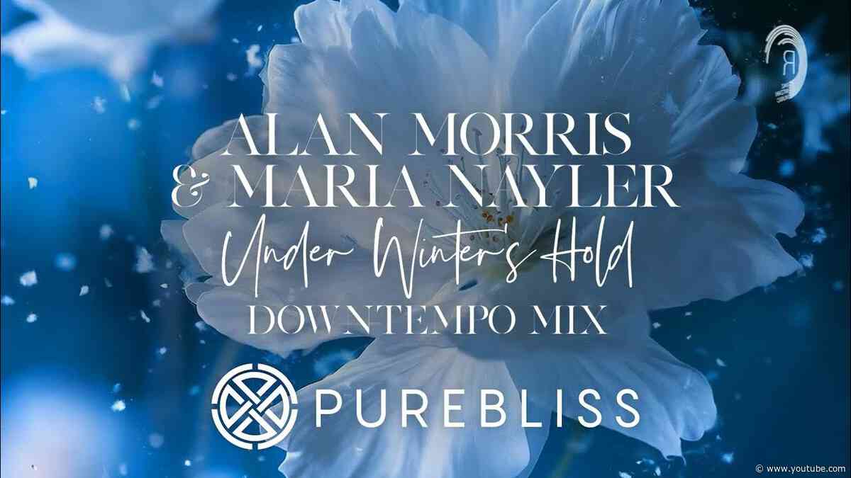 SUNDAY CHILL PICK: Alan Morris & Maria Nayler - Under Winter's Hold (Downtempo Mix) [PureBliss]