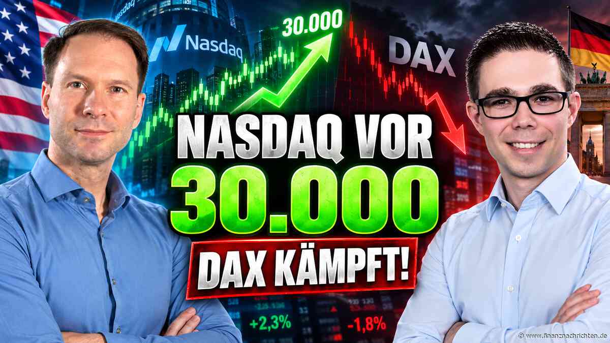 Nasdaq vor 30.000 Punkten - während der DAX weiter kämpft!
