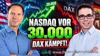 Nasdaq vor 30.000 Punkten - während der DAX weiter kämpft!