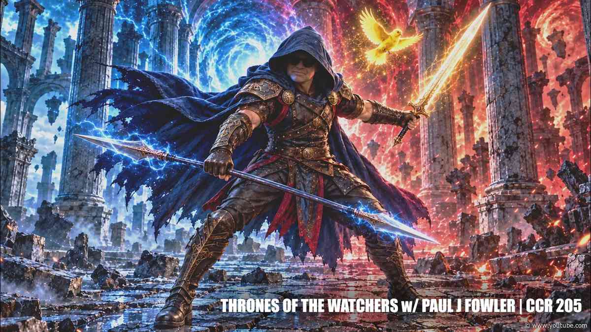 THRONES OF THE WATCHERS w/ Paul J Fowler | CCR 205