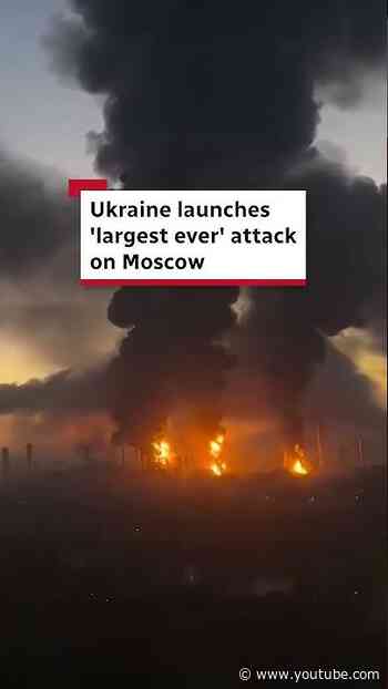Ukraine launches 'largest ever' attack on Moscow