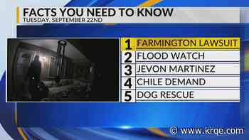Farmington lawsuit, Flood watch, Walks out of court, Green chile demand, Dog rescued