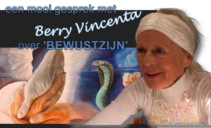 Een nieuw gesprek met Berry Vincenta over ‘Bewustzijn’…