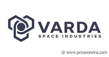 Varda Space Industries Signs Steve Layne as Chief Revenue Officer and Aaron Huber as Chief Financial Officer