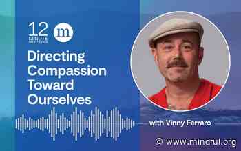 Vinny Ferraro: Directing Compassion Toward Ourselves