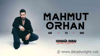 Ushuaïa Dubai Harbour experience presents: Mahmut Orhan!