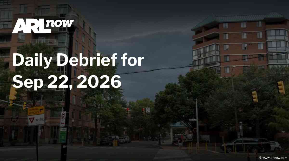 ARLnow Daily Debrief for Sep 22, 2026