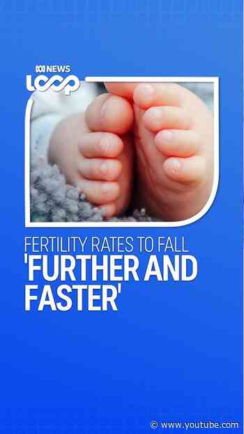 Fertility rates to fall 'further and faster' | ABC NEWS Loop
